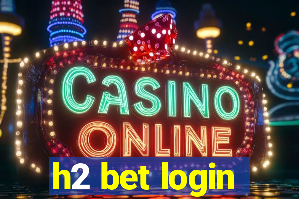 h2 bet login